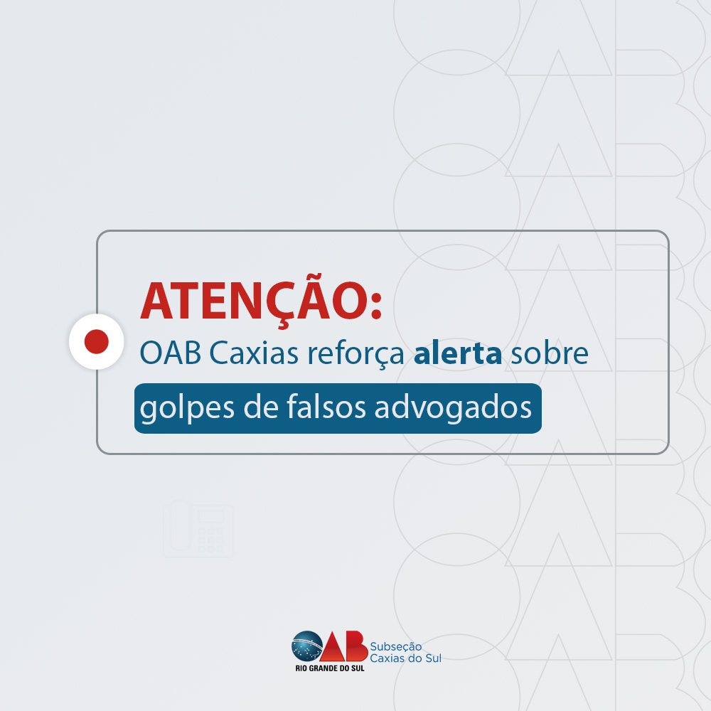 OAB Caxias reforça alerta sobre golpes de falsos advogados