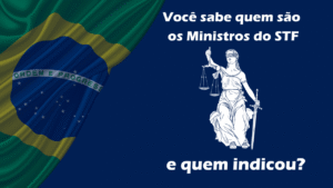 Quem Indicou Quem? Conheça os Ministros do STF e Seus Indicadores