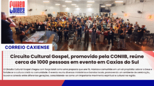 Circuito Cultural Gospel, promovido pela CONIIB, reúne cerca de 1000 pessoas em evento em Caxias do Sul
